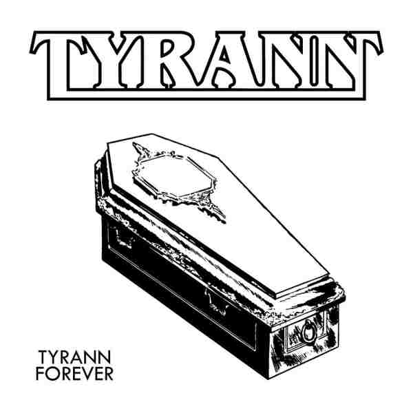 TYRANN FOREVER