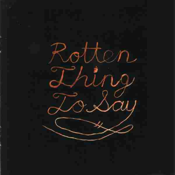 ROTTEN THING TO SAY